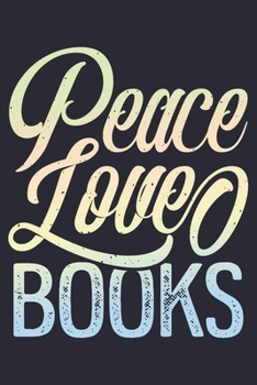 Peace Love Books: Book Lined Notebook, Journal, Organizer, Diary, Composition Notebook, Gifts for Book Lovers and Readers