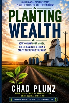 Planting Wealth: How to Grow Your Money, Build Financial Freedom & Create the Future You Want