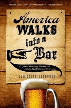 Paperback America Walks Into a Bar: A Spirited History of Taverns and Saloons, Speakeasies and Grog Shops Book