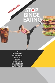 Paperback Stop Binge Eating!: A Beginners Guide With Steps To Stop Unhealthy Relationship With Food Book
