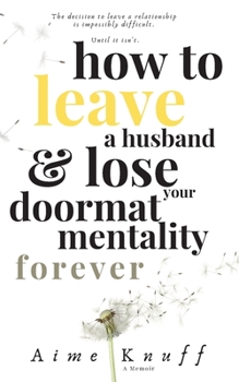 Paperback How to Leave a Husband & Lose Your Doormat Mentality Forever: A Memoir Book