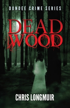 Dead Wood - Book #2 of the Dundee Crime Series