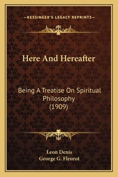 Paperback Here And Hereafter: Being A Treatise On Spiritual Philosophy (1909) Book