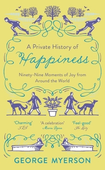 Paperback A Private History of Happiness: 99 Moments of Joy From Around the World Book