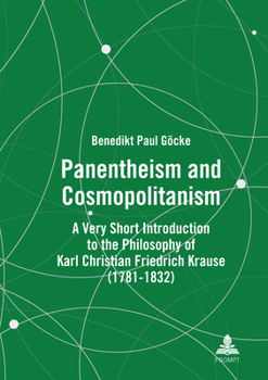 Hardcover Panentheism and Cosmopolitanism: A Very Short Introduction to the Philosophy of Karl Christian Friedrich Krause (1781-1832) Book