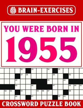 Paperback You Were Born In 1955: Brain Exercises Crossword Book: Challenging Crossword Puzzles For Adults Book