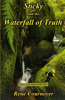 Sticky and the Waterfall of Truth: The Mystical Orbs Series
