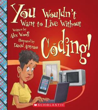 Paperback You Wouldn't Want to Live Without Coding! (You Wouldn't Want to Live Without...) Book