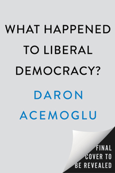 Hardcover What Happened to Liberal Democracy?: Remaking a Politics of Shared Prosperity Book