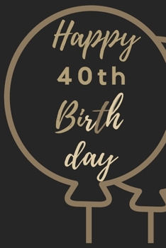 Paperback Happy 40th Birth day: 40th Birthday Gift / Journal / Notebook / Unique Birthday Card Alternative Quote Book