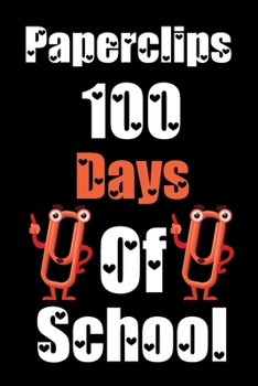 Papeclips 100 Days Of School: Funny School Supplies Notebook Gift for Kids Age 4-8 For To 100th Days Of School 6*9_120 page Soft Cover, Matte Finish