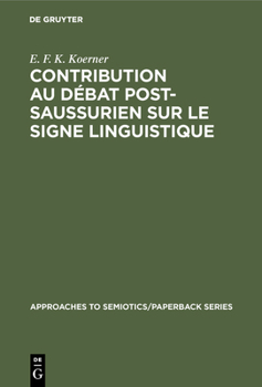 Contribution Au D�bat Post-Saussurien Sur Le Signe Linguistique