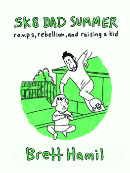 Paperback Sk8 Dad Summer: Ramps, Rebellion, and Raising a Kid Book