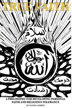 Paperback True Faith: A Philosophy For Developing Personal Faith and Religious Tolerance Book