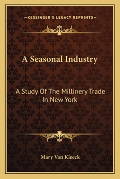 Paperback A Seasonal Industry: A Study Of The Millinery Trade In New York Book