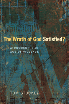 Hardcover The Wrath of God Satisfied?: Atonement in an Age of Violence Book