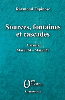 Paperback Sources, fontaines et cascades: Carnets - Mai 2023 - Mai 2024 [French] Book