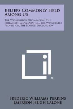 Paperback Beliefs Commonly Held Among Us: The Washington Declaration, The Philadelphia Declaration, The Winchester Profession, The Boston Declaration Book