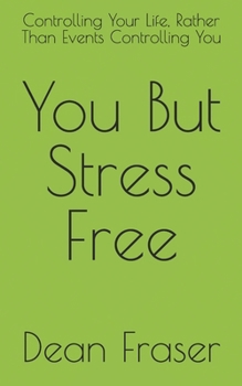 Paperback You But Stress Free: Controlling Your Life, Rather Than Events Controlling You Book