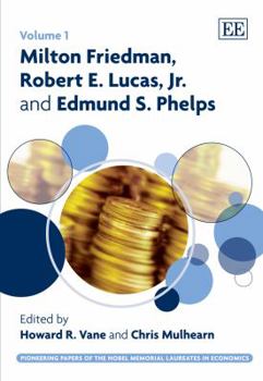 Milton Friedman, Robert E. Lucas, Jr. and Edmund S. Phelps (Pioneering Papers of the Nobel Memorial Laureates in Economics Series)