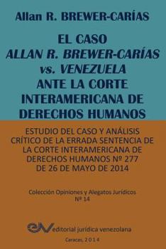 Paperback EL CASO ALLAN R. BREWER-CARÍAS vs. VENEZUELA ANTE LA CORTE INTERAMERICANA DE DERECHOS HUMANOS. Estudio del caso y análisis crítico de la errada senten [Spanish] Book