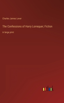 The Confessions of Harry Lorrequer; Fiction: in large print