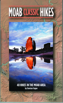 Paperback Moab Classic Hikes: 40 Hikes in the Moab Area Book