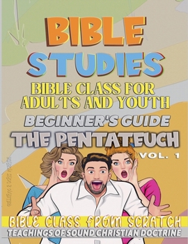 Bible Class for Youth and Adults: Beginner's Guide: The Pentateuch (Study from Scratch)