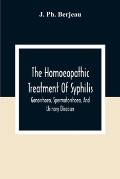 Paperback The Homoeopathic Treatment Of Syphilis, Gonorrhoea, Spermatorrhoea, And Urinary Diseases Book