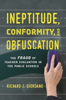 Hardcover Ineptitude, Conformity, and Obfuscation: The Fraud of Teacher Evaluation in the Public Schools Book