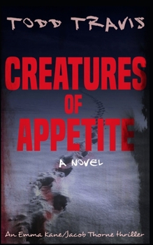 Creatures of Appetite - Book #1 of the Emma Kane / Jacob Thorne