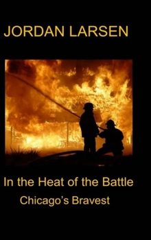 Hardcover In the Heat of the Battle: Chicago's Bravest Book