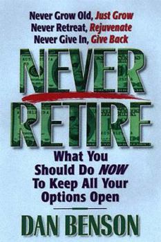 Hardcover Never Retire: How to Secure Financial Freedom and Live Out Your Dreams Book