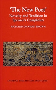 New Poet, The:: Novelty and Tradition in Spenser's Complaints (Liverpool University Press - Liverpool English Texts & Studies) - Book  of the Liverpool English Texts and Studies