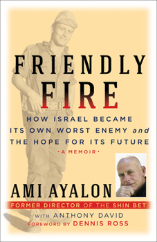 Hardcover Friendly Fire: How Israel Became Its Own Worst Enemy and the Hope for Its Future Book