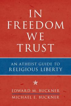 Paperback In Freedom We Trust: An Atheist Guide to Religious Liberty Book