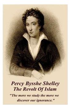 Paperback Percy Bysshe Shelley - The Revolt Of Islam: "The more we study the more we discover our ignorance." Book