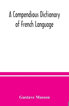 Paperback A compendious dictionary of French language (French-English: English-French) adapted from the dictionaries of Prof. Alfred Elwall Book