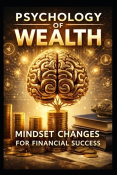The Psychology of Wealth: Mindset Changes for Financial Success (ENGLISH BOOK OF SUCCESS)