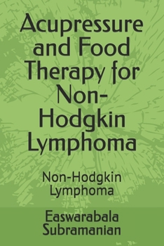 Acupressure and Food Therapy for Non-Hodgkin Lymphoma: Non-Hodgkin Lymphoma (Common People Medical Books - Part 3)