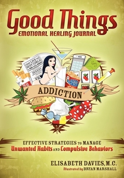 Paperback Good Things Emotional Healing Journal: Addiction: Effective Strategies to Manage Unwanted Habits and Compulsive Behaviors Book