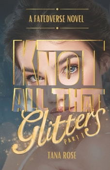 Knot All That Glitters: Part 1 (FatedVerse) - Book #4 of the FatedVerse