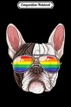 Composition Notebook: French Bulldog Gay Pride Flag Sunglasses LGBT Puppy Journal/Notebook Blank Lined Ruled 6x9 100 Pages