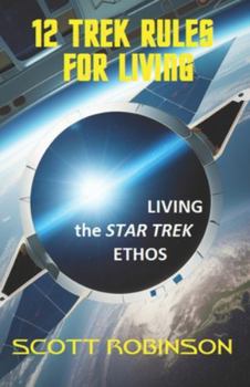 Paperback 12 Trek Rules for Living: Living the Star Trek Ethos Book