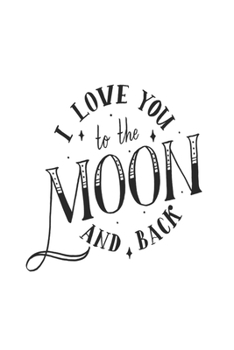 Paperback I Love You To The Moon ANd back: valentine's day special gift for couple daily creative writing Journal 100 page Book