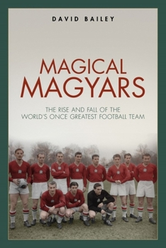 Hardcover Magical Maygars: The Rise and Fall of the World's Once Greatest Football Team Book