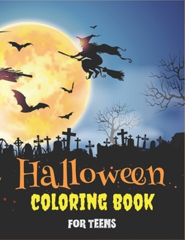 Halloween Coloring Book for Teens: Amazing 45+ spooky coloring pages filled with monsters, witches, pumpkin, haunted house, and more for hours of fun and relaxation - Ultimate Halloween gift for Teens