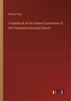 Paperback A Handbook of the General Convention of the Protestant Episcopal Church Book
