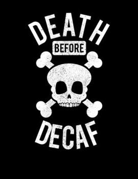 Paperback Death Before Decaf: Funny Death Before Decaf Skull Coffee Caffeine Cute Blank Sketchbook to Draw and Paint (110 Empty Pages, 8.5" x 11") Book