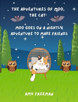 Paperback The Adventures of Moo, The Cat: Moo Goes On A Nightly Adventure To Make Friends Book